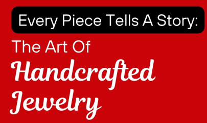 Every Piece Tells a Story: The Art of Handcrafted Jewelry.